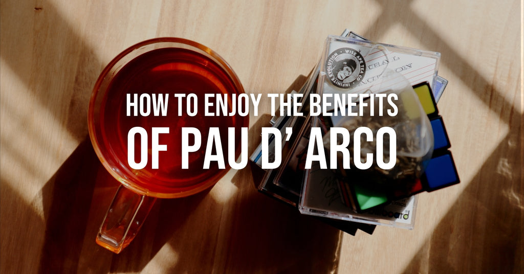 How To Enjoy The Benefits Of Pau D’ Arco