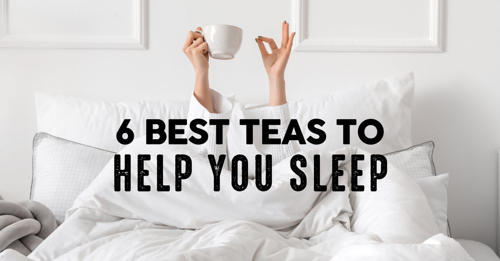 Best Teas For Sleep Can Tea Help You Sleep?